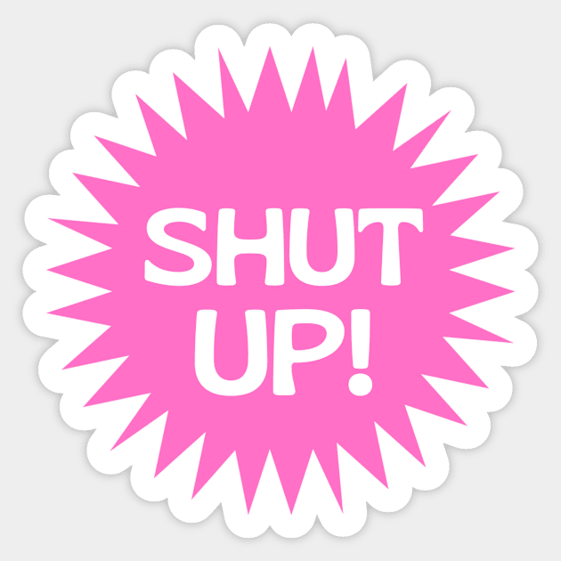 Shut Up pink girly sunshine Sticker by Asilynn